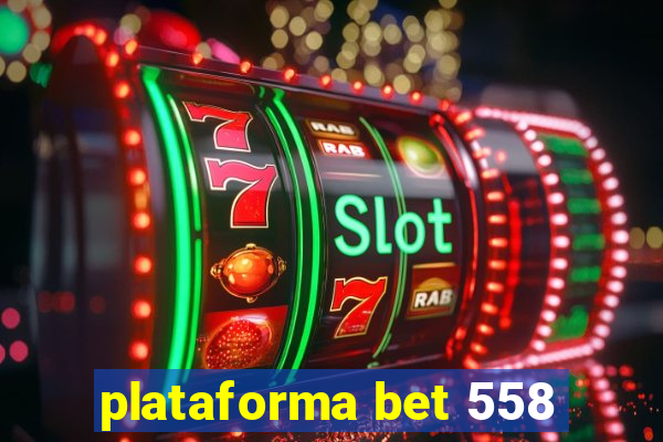 plataforma bet 558